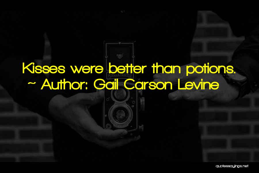 Gail Carson Levine Quotes: Kisses Were Better Than Potions.