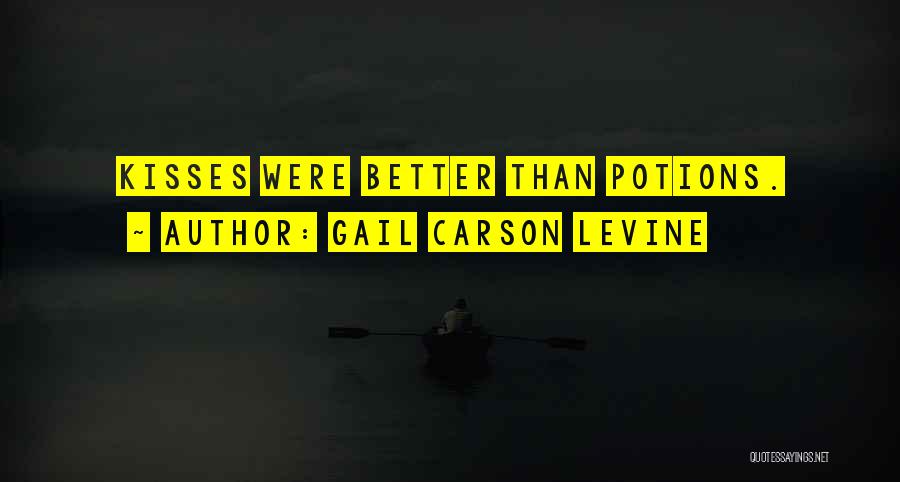 Gail Carson Levine Quotes: Kisses Were Better Than Potions.
