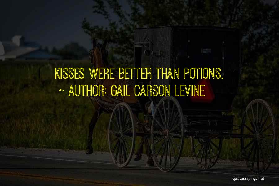 Gail Carson Levine Quotes: Kisses Were Better Than Potions.