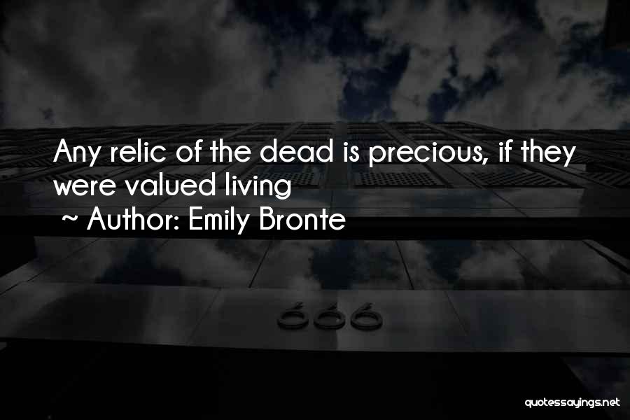 Emily Bronte Quotes: Any Relic Of The Dead Is Precious, If They Were Valued Living