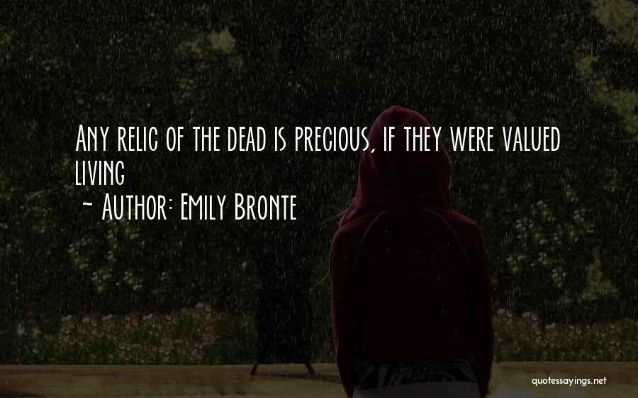 Emily Bronte Quotes: Any Relic Of The Dead Is Precious, If They Were Valued Living