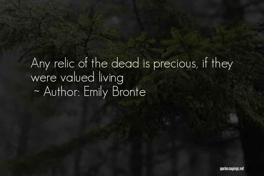 Emily Bronte Quotes: Any Relic Of The Dead Is Precious, If They Were Valued Living