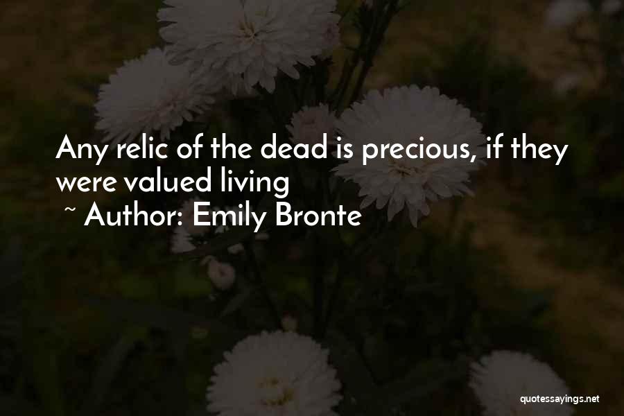 Emily Bronte Quotes: Any Relic Of The Dead Is Precious, If They Were Valued Living