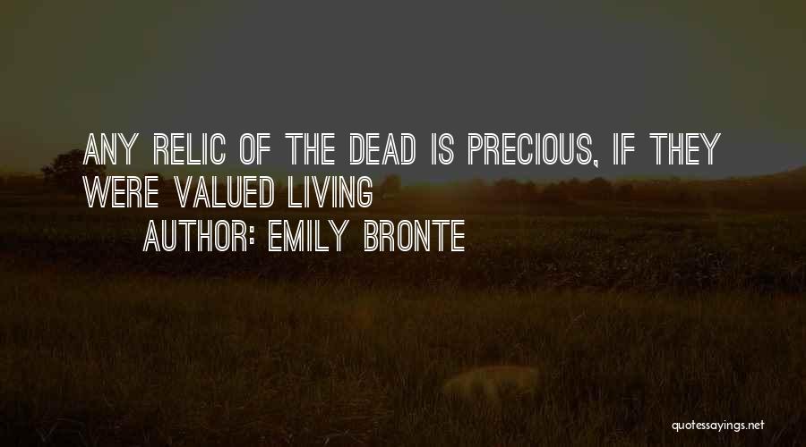 Emily Bronte Quotes: Any Relic Of The Dead Is Precious, If They Were Valued Living