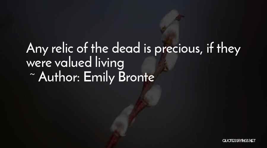 Emily Bronte Quotes: Any Relic Of The Dead Is Precious, If They Were Valued Living