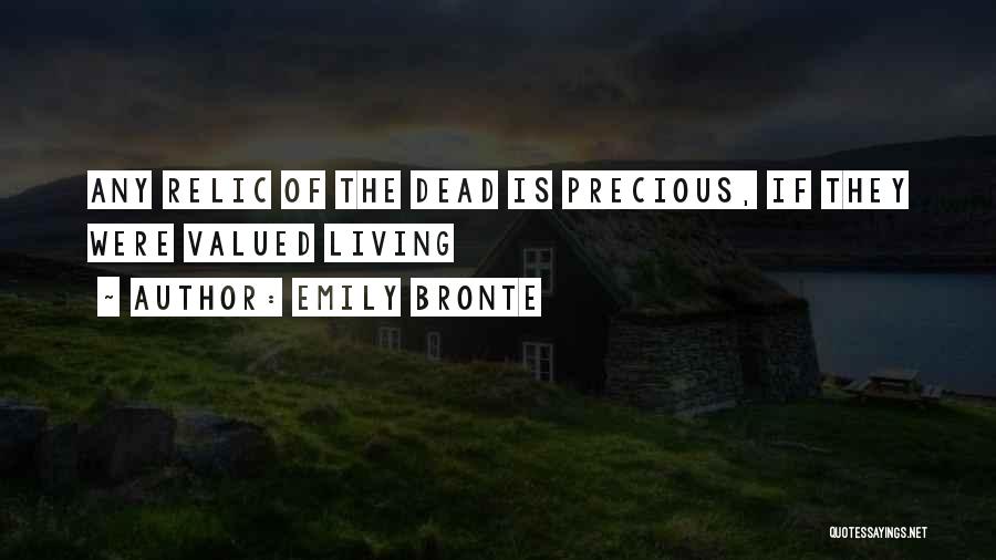 Emily Bronte Quotes: Any Relic Of The Dead Is Precious, If They Were Valued Living