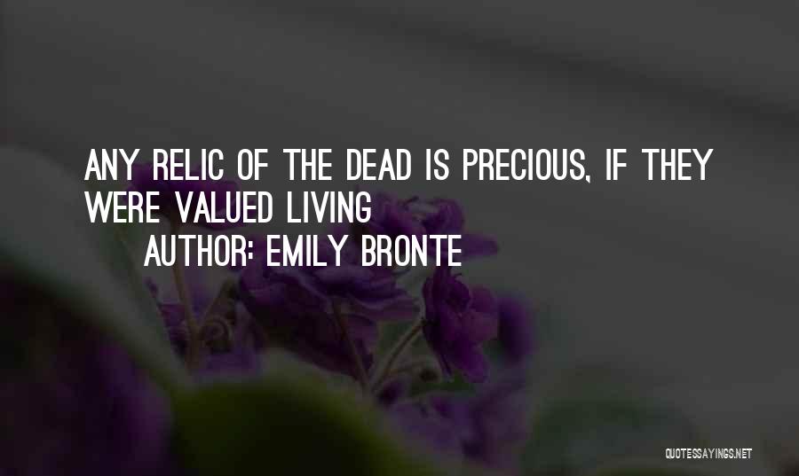 Emily Bronte Quotes: Any Relic Of The Dead Is Precious, If They Were Valued Living