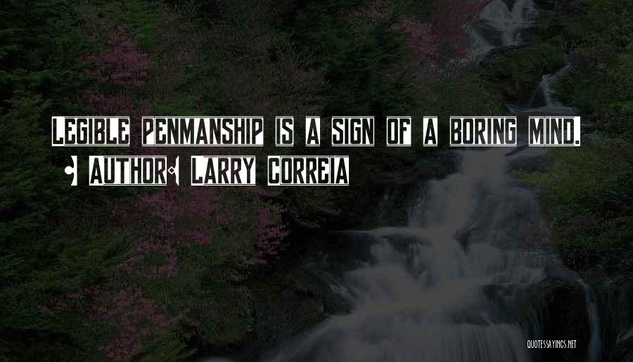 Larry Correia Quotes: Legible Penmanship Is A Sign Of A Boring Mind.