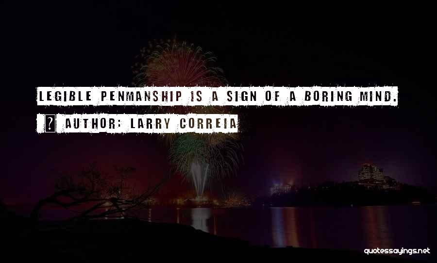 Larry Correia Quotes: Legible Penmanship Is A Sign Of A Boring Mind.