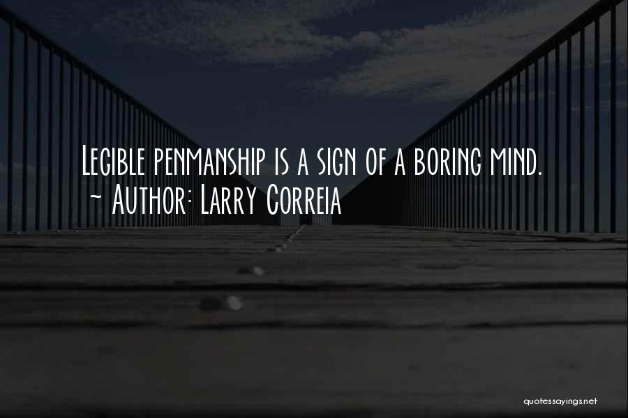 Larry Correia Quotes: Legible Penmanship Is A Sign Of A Boring Mind.