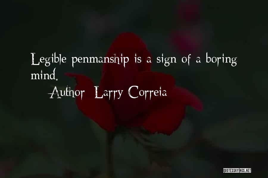 Larry Correia Quotes: Legible Penmanship Is A Sign Of A Boring Mind.