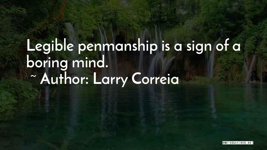Larry Correia Quotes: Legible Penmanship Is A Sign Of A Boring Mind.