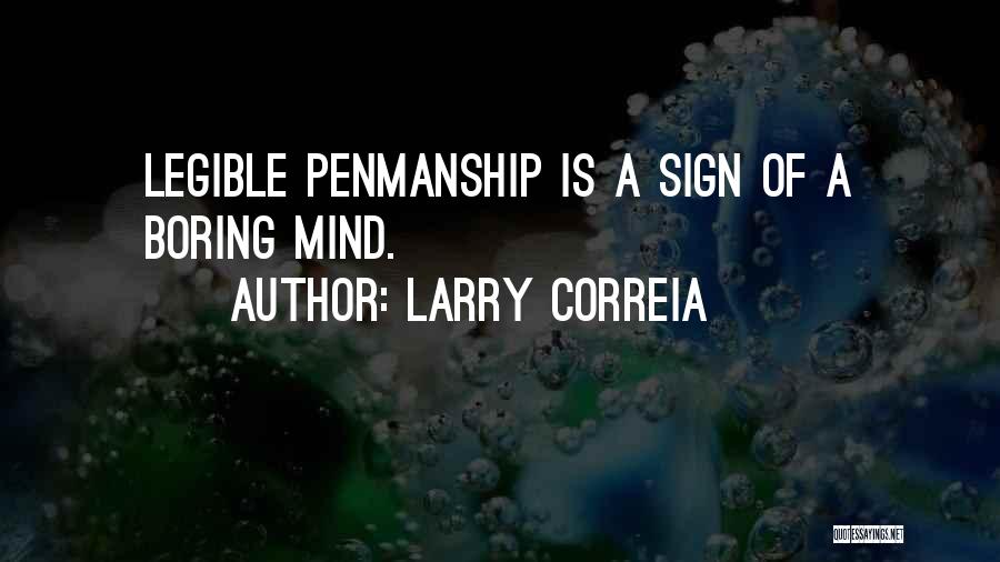 Larry Correia Quotes: Legible Penmanship Is A Sign Of A Boring Mind.