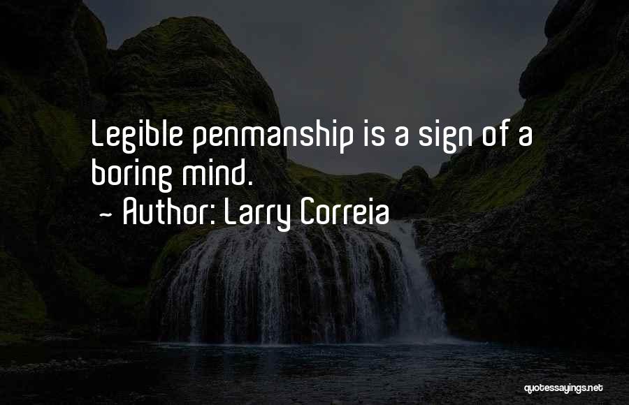 Larry Correia Quotes: Legible Penmanship Is A Sign Of A Boring Mind.
