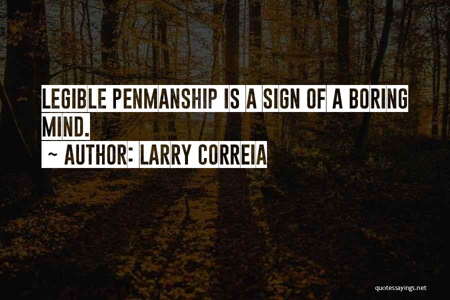 Larry Correia Quotes: Legible Penmanship Is A Sign Of A Boring Mind.