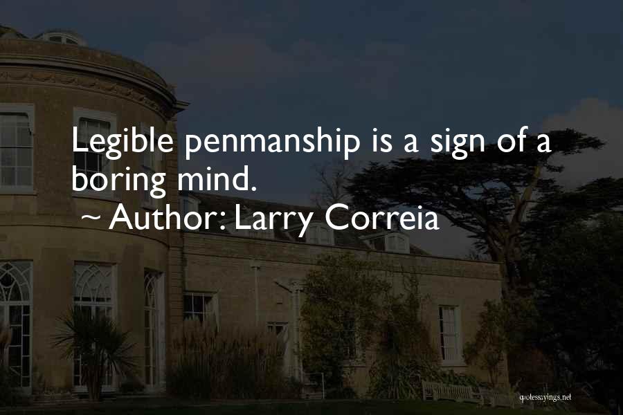 Larry Correia Quotes: Legible Penmanship Is A Sign Of A Boring Mind.