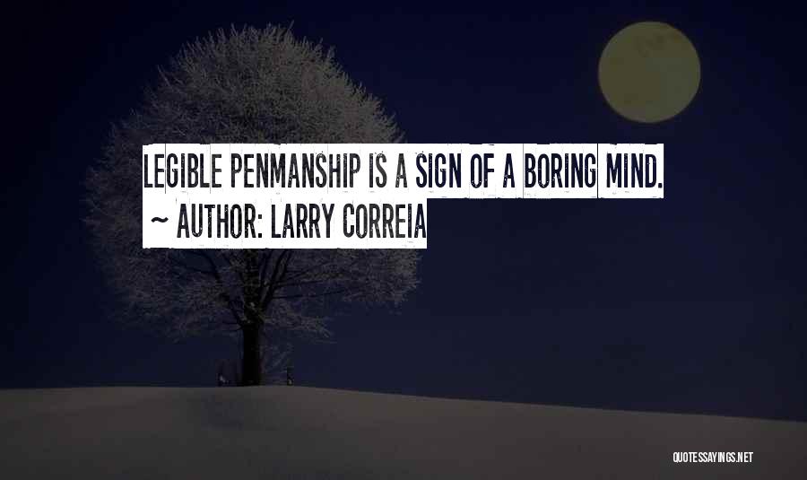 Larry Correia Quotes: Legible Penmanship Is A Sign Of A Boring Mind.