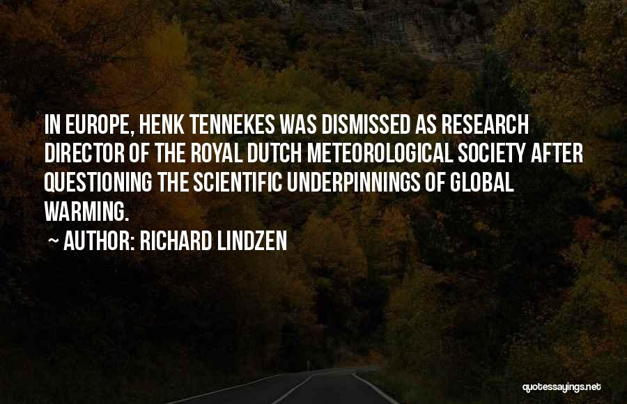 Richard Lindzen Quotes: In Europe, Henk Tennekes Was Dismissed As Research Director Of The Royal Dutch Meteorological Society After Questioning The Scientific Underpinnings