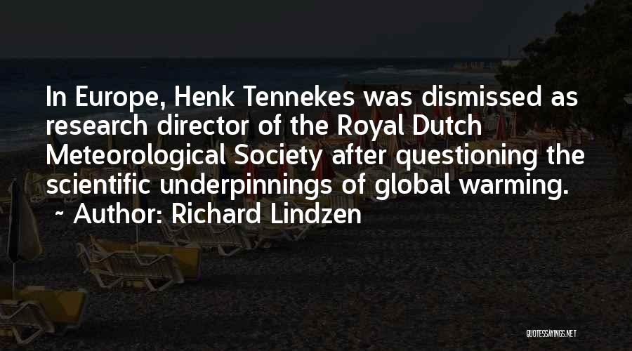 Richard Lindzen Quotes: In Europe, Henk Tennekes Was Dismissed As Research Director Of The Royal Dutch Meteorological Society After Questioning The Scientific Underpinnings