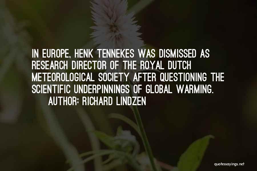 Richard Lindzen Quotes: In Europe, Henk Tennekes Was Dismissed As Research Director Of The Royal Dutch Meteorological Society After Questioning The Scientific Underpinnings
