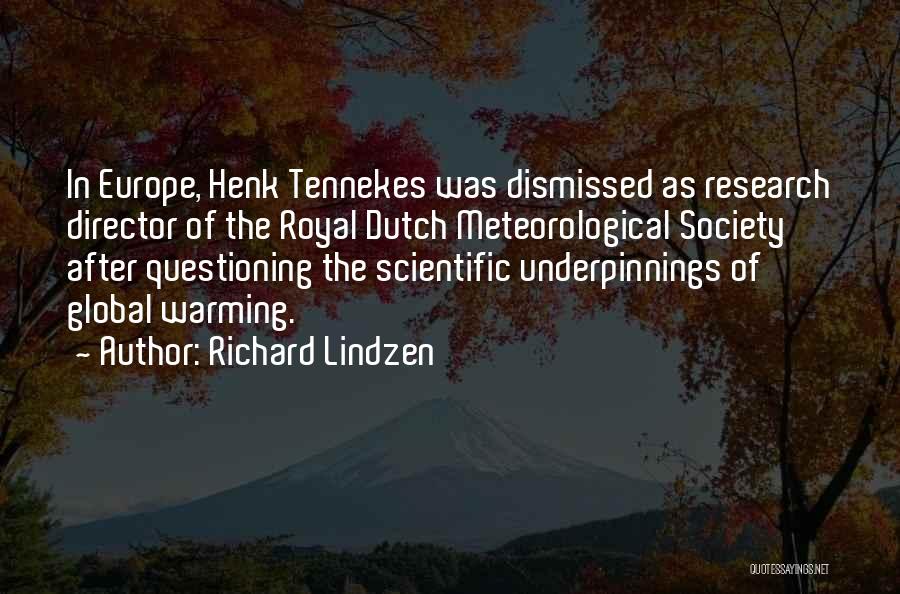 Richard Lindzen Quotes: In Europe, Henk Tennekes Was Dismissed As Research Director Of The Royal Dutch Meteorological Society After Questioning The Scientific Underpinnings