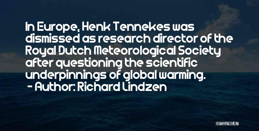 Richard Lindzen Quotes: In Europe, Henk Tennekes Was Dismissed As Research Director Of The Royal Dutch Meteorological Society After Questioning The Scientific Underpinnings