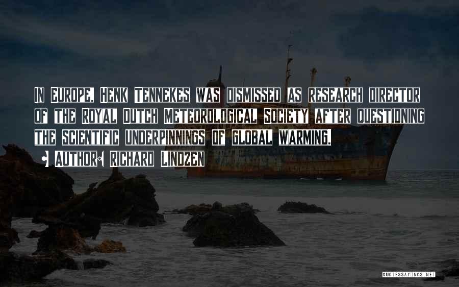 Richard Lindzen Quotes: In Europe, Henk Tennekes Was Dismissed As Research Director Of The Royal Dutch Meteorological Society After Questioning The Scientific Underpinnings