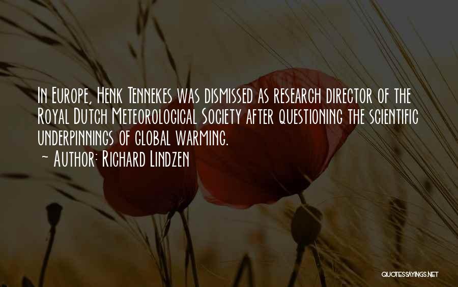 Richard Lindzen Quotes: In Europe, Henk Tennekes Was Dismissed As Research Director Of The Royal Dutch Meteorological Society After Questioning The Scientific Underpinnings
