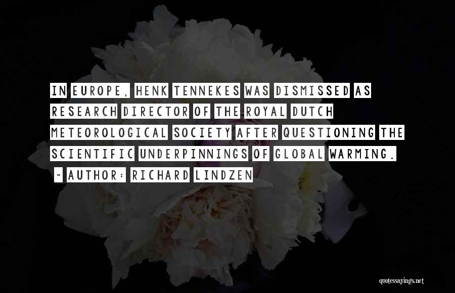 Richard Lindzen Quotes: In Europe, Henk Tennekes Was Dismissed As Research Director Of The Royal Dutch Meteorological Society After Questioning The Scientific Underpinnings