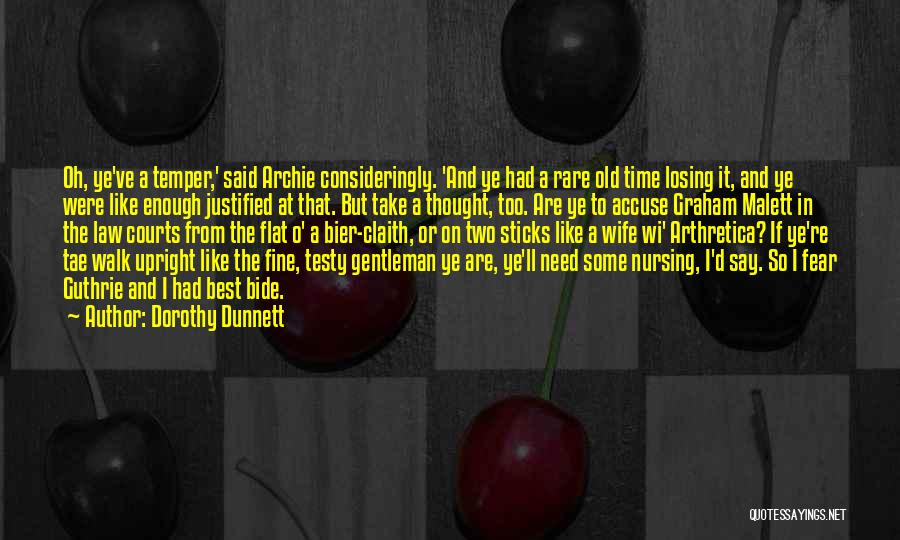 Dorothy Dunnett Quotes: Oh, Ye've A Temper,' Said Archie Consideringly. 'and Ye Had A Rare Old Time Losing It, And Ye Were Like