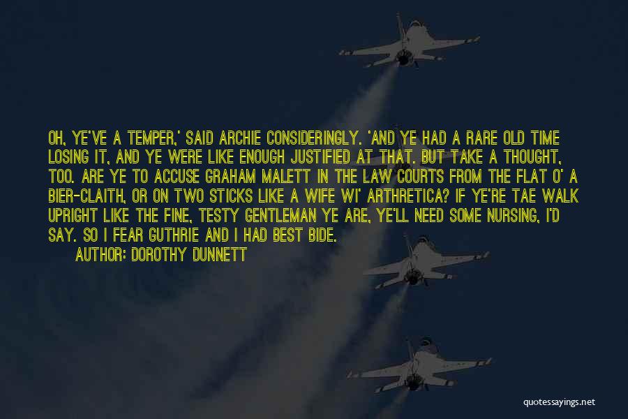 Dorothy Dunnett Quotes: Oh, Ye've A Temper,' Said Archie Consideringly. 'and Ye Had A Rare Old Time Losing It, And Ye Were Like