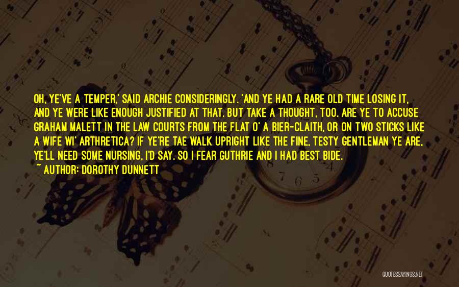 Dorothy Dunnett Quotes: Oh, Ye've A Temper,' Said Archie Consideringly. 'and Ye Had A Rare Old Time Losing It, And Ye Were Like