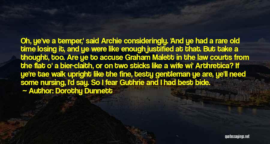 Dorothy Dunnett Quotes: Oh, Ye've A Temper,' Said Archie Consideringly. 'and Ye Had A Rare Old Time Losing It, And Ye Were Like
