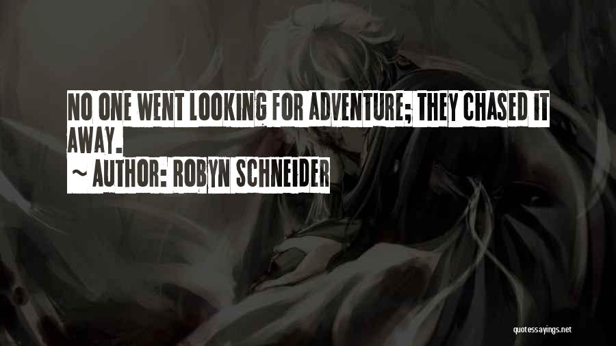 Robyn Schneider Quotes: No One Went Looking For Adventure; They Chased It Away.