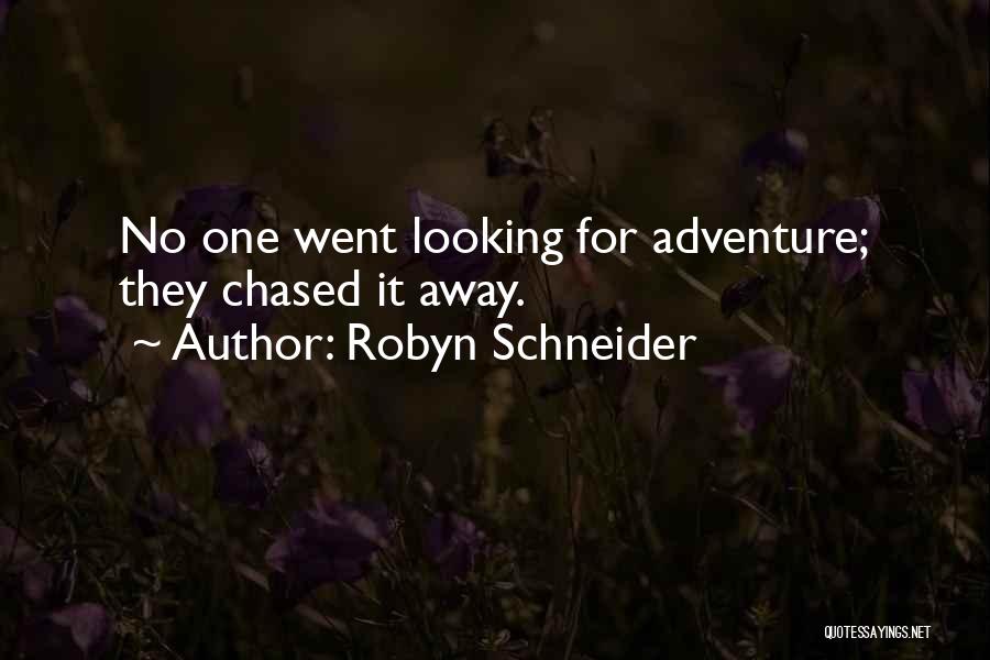 Robyn Schneider Quotes: No One Went Looking For Adventure; They Chased It Away.