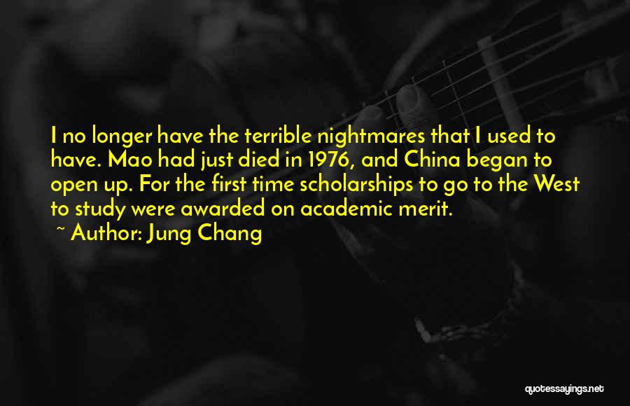 Jung Chang Quotes: I No Longer Have The Terrible Nightmares That I Used To Have. Mao Had Just Died In 1976, And China