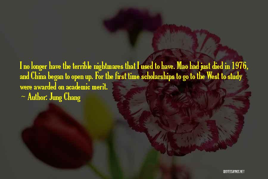 Jung Chang Quotes: I No Longer Have The Terrible Nightmares That I Used To Have. Mao Had Just Died In 1976, And China