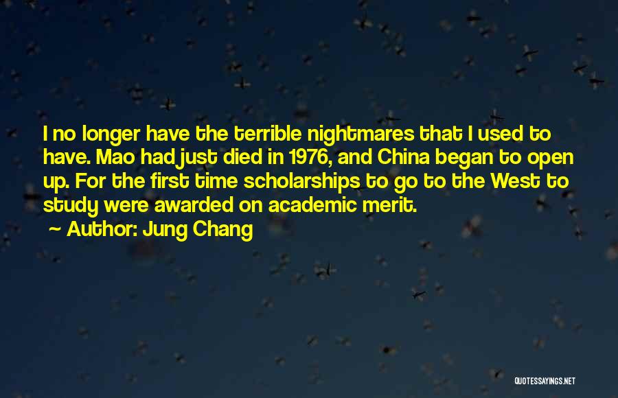 Jung Chang Quotes: I No Longer Have The Terrible Nightmares That I Used To Have. Mao Had Just Died In 1976, And China