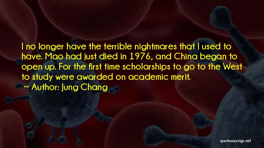 Jung Chang Quotes: I No Longer Have The Terrible Nightmares That I Used To Have. Mao Had Just Died In 1976, And China