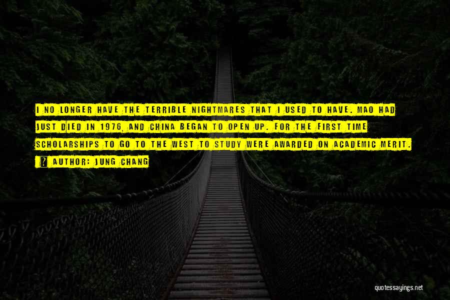 Jung Chang Quotes: I No Longer Have The Terrible Nightmares That I Used To Have. Mao Had Just Died In 1976, And China