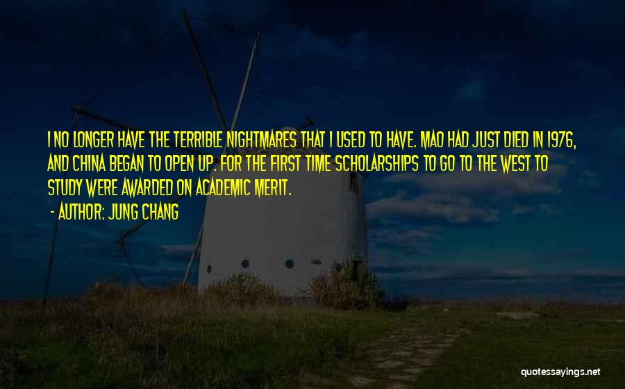Jung Chang Quotes: I No Longer Have The Terrible Nightmares That I Used To Have. Mao Had Just Died In 1976, And China