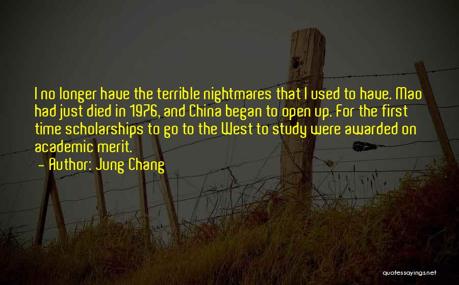 Jung Chang Quotes: I No Longer Have The Terrible Nightmares That I Used To Have. Mao Had Just Died In 1976, And China