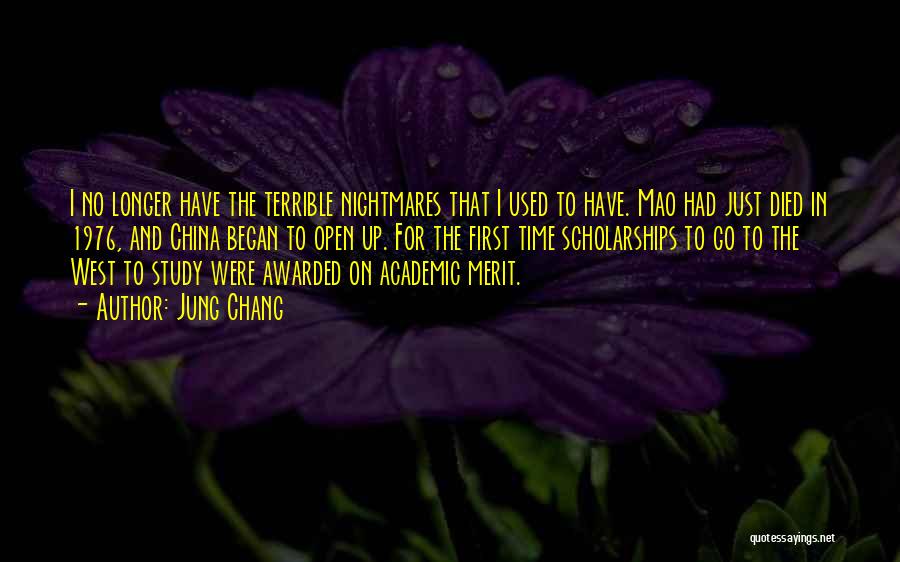 Jung Chang Quotes: I No Longer Have The Terrible Nightmares That I Used To Have. Mao Had Just Died In 1976, And China