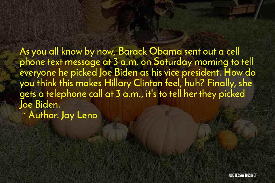 Jay Leno Quotes: As You All Know By Now, Barack Obama Sent Out A Cell Phone Text Message At 3 A.m. On Saturday