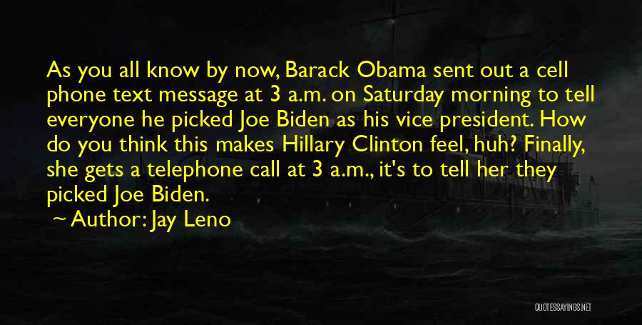 Jay Leno Quotes: As You All Know By Now, Barack Obama Sent Out A Cell Phone Text Message At 3 A.m. On Saturday