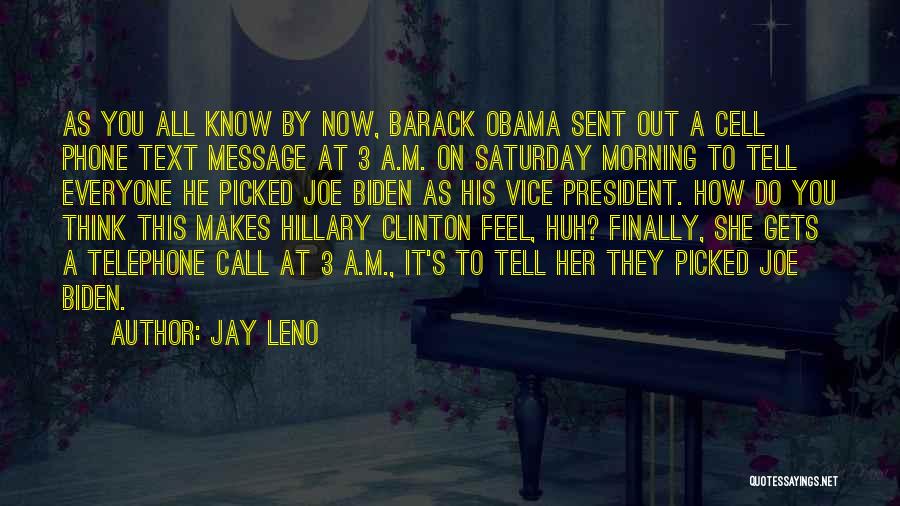 Jay Leno Quotes: As You All Know By Now, Barack Obama Sent Out A Cell Phone Text Message At 3 A.m. On Saturday