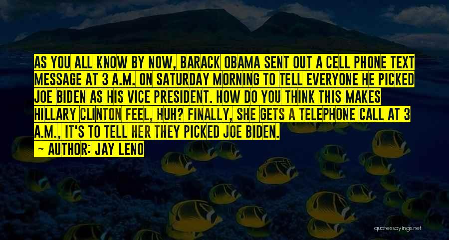 Jay Leno Quotes: As You All Know By Now, Barack Obama Sent Out A Cell Phone Text Message At 3 A.m. On Saturday