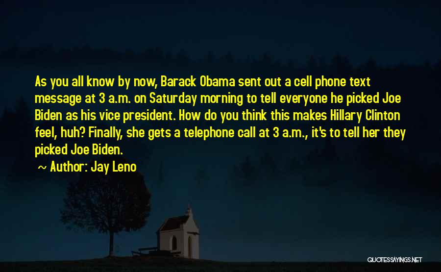 Jay Leno Quotes: As You All Know By Now, Barack Obama Sent Out A Cell Phone Text Message At 3 A.m. On Saturday