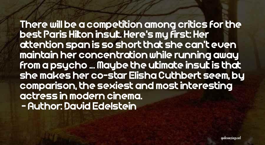 David Edelstein Quotes: There Will Be A Competition Among Critics For The Best Paris Hilton Insult. Here's My First: Her Attention Span Is