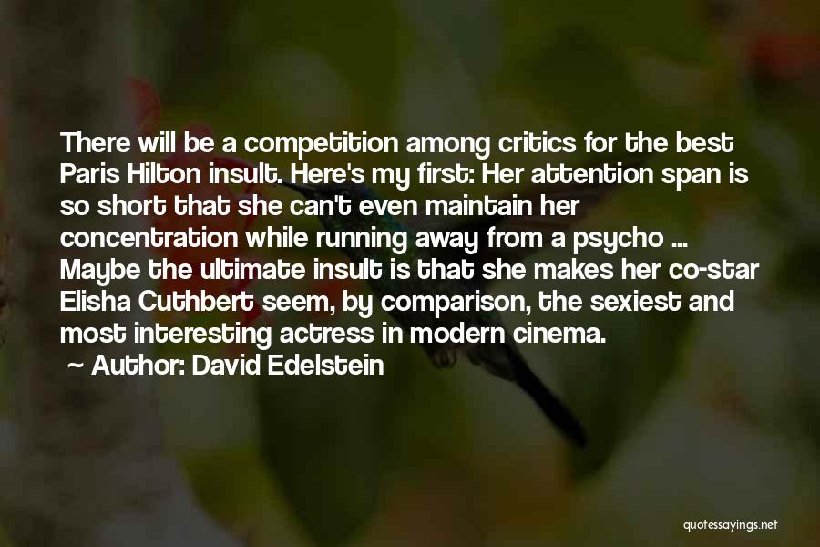 David Edelstein Quotes: There Will Be A Competition Among Critics For The Best Paris Hilton Insult. Here's My First: Her Attention Span Is